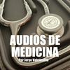AUDIOS DE MEDICINA por Jorge Valenzuela