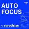 Auto-Focus, le podcast de la rédaction Caradisiac