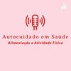 Autocuidado em Saúde: Alimentação e Atividade Física