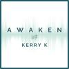 Awaken With Kerry K
