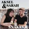Aksel & Sarah snakker...