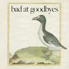 Bad at Goodbyes