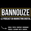 Bannouze : Le podcast du marketing digital !