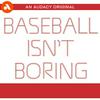Baseball Isn’t Boring
