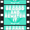 Be Good and Rewatch It