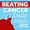 Beating Cancer Daily with Saranne Rothberg ~ Stage IV Cancer Survivor