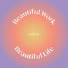 Beautiful Work Beautiful Life