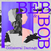 Beb & Bob | Collateral Damage