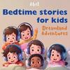 Bedtime Stories For Kids: Dreamland Adventures