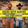 Beers with Queers A True Crime Podcast