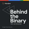 Behind the Binary by Google Cloud Security