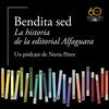 Bendita sed. La historia de la editorial Alfaguara