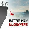 Better Men Elsewhere