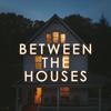 Between The Houses