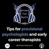 Between Two Psychs: Tips for Provisional Psychologists and Early Career Therapists