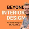Beyond Interior Design Podcast: For Interior Designers Who Want More
