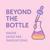 Beyond the Bottle: inside Skincare Innovations