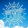 Beyond the Label Podcast
