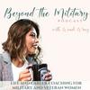 Beyond the Military Podcast: Women Transitioning from the Military, Veteran Women, Confident in Life & Career, Transitioning out of the Military into the Civilian Sector