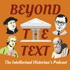 Beyond the Text: The Intellectual Historian's Podcast