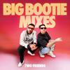 Big Bootie Mixes Vol. 1-26  - Two Friends