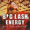 Big Lash Energy - Self-Help, Confidence & Real Talk for Women!