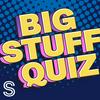 Big Stuff Quiz