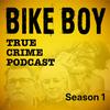 Bike Boy – A True Crime Podcast