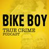 Bike Boy – A True Crime Podcast