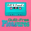 Bill and Frank’s Guilt-Free Pleasures