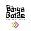Binge Guide - The Next Show