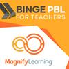 Binge PBL for Teachers by Magnify Learning