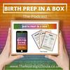 Birth Prep In A Box - Birth Preparation Tools, Tips and Discussions