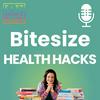 Bitesize Health Hacks