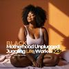 Black Motherhood Unplugged: Juggling, Life, Work and Kids.