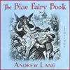 Blue Fairy Book, The by Andrew Lang (1844 - 1912)