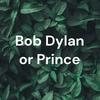 Bob Dylan or Prince