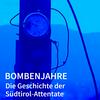 Bombenjahre - Die Geschichte der Südtirol-Attentate