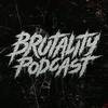 BRUTALITY PODCAST