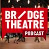 Bridge Theatre Podcast
