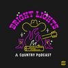 Bright Lights - A Country Podcast