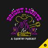 Bright Lights - A Country Podcast