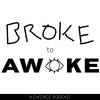 Broke to Awoke
