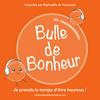 Bulle de Bonheur [Psychologie positive au quotidien]