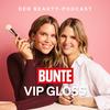 BUNTE VIP GLOSS - Der Beauty Podcast