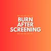 Burn After Screening