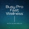 Busy Pro, Fast Wellness
