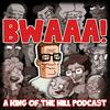 BWAAA! a King of the Hill Podcast