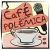 Café com Polêmica - Podcast