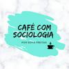 Café Com Sociologia- Por Sofia Freitas
